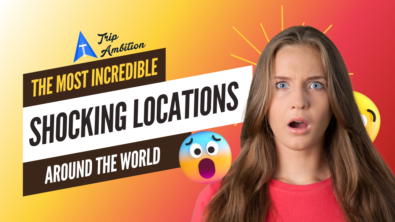 Adventure in Shocking Locations Around the World